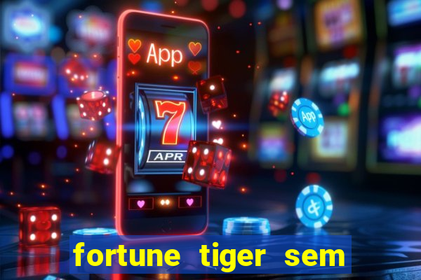 fortune tiger sem deposito minimo